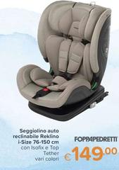Foppapedretti - Seggiolino Auto Reclinabile Reklino I-Size