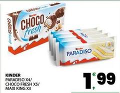 Kinder - Paradiso X4/ Choco Fresh X5/ Maxi King X3