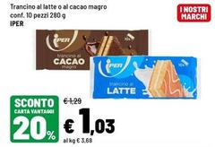 Iper - Trancino Al Latte O Al Cacao Magro Magro