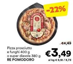 Re pomodoro - Re Pomodoro Pizza Prosciutto E Funghi O Super Diavola